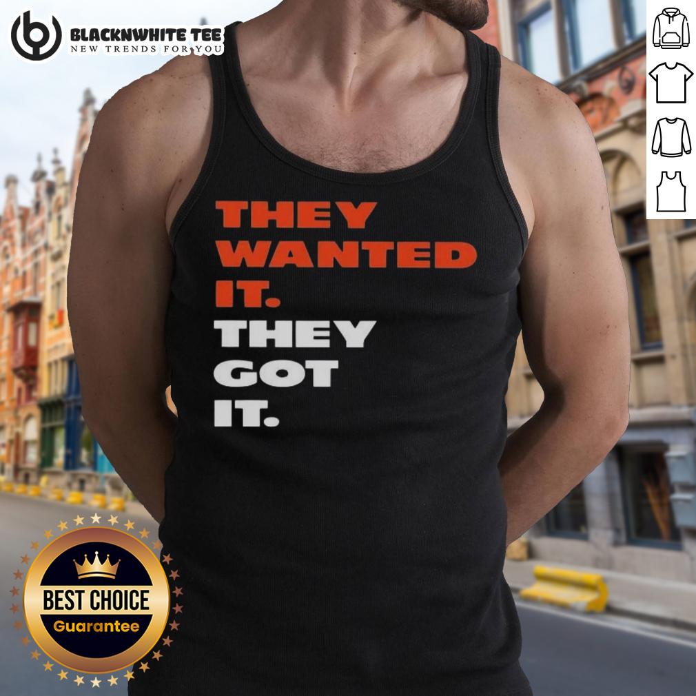 Good They Wanted It They Got It Shirt - Image 4