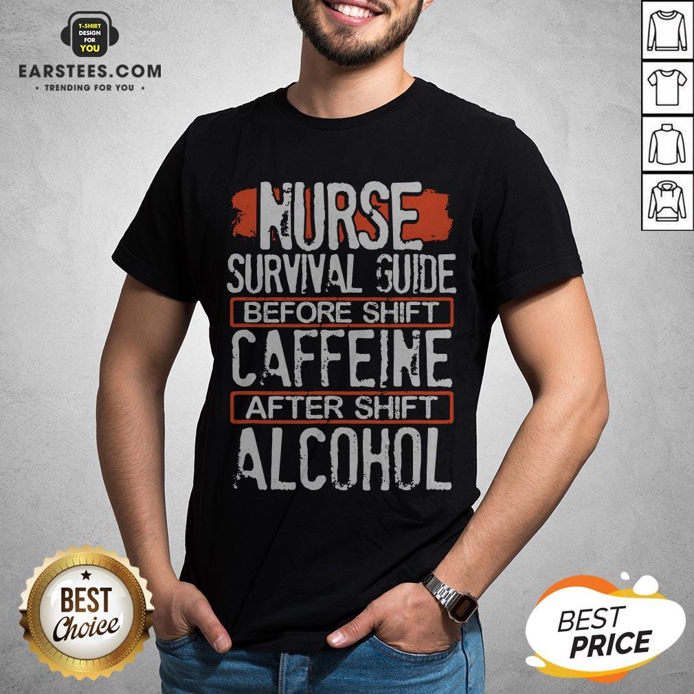 Nurse Survival Guide Before Shift Caffeine After Alcohol Shirt