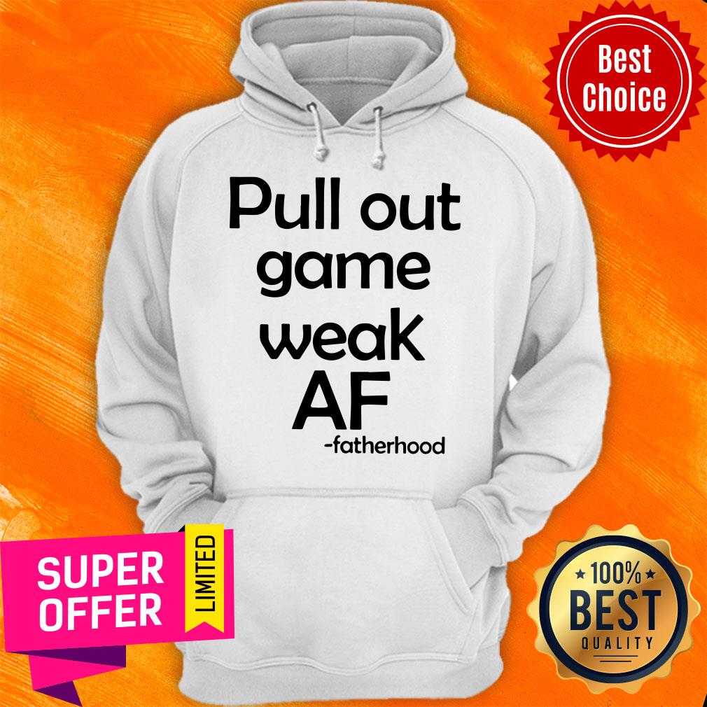Official Pull Out Game Weak Af Fatherhood Shirt - Image 3