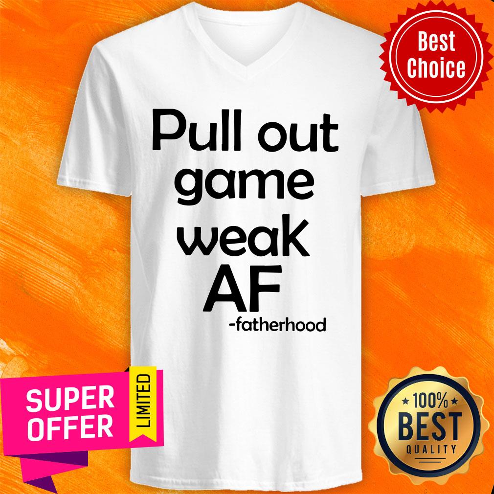 Official Pull Out Game Weak Af Fatherhood Shirt - Image 4