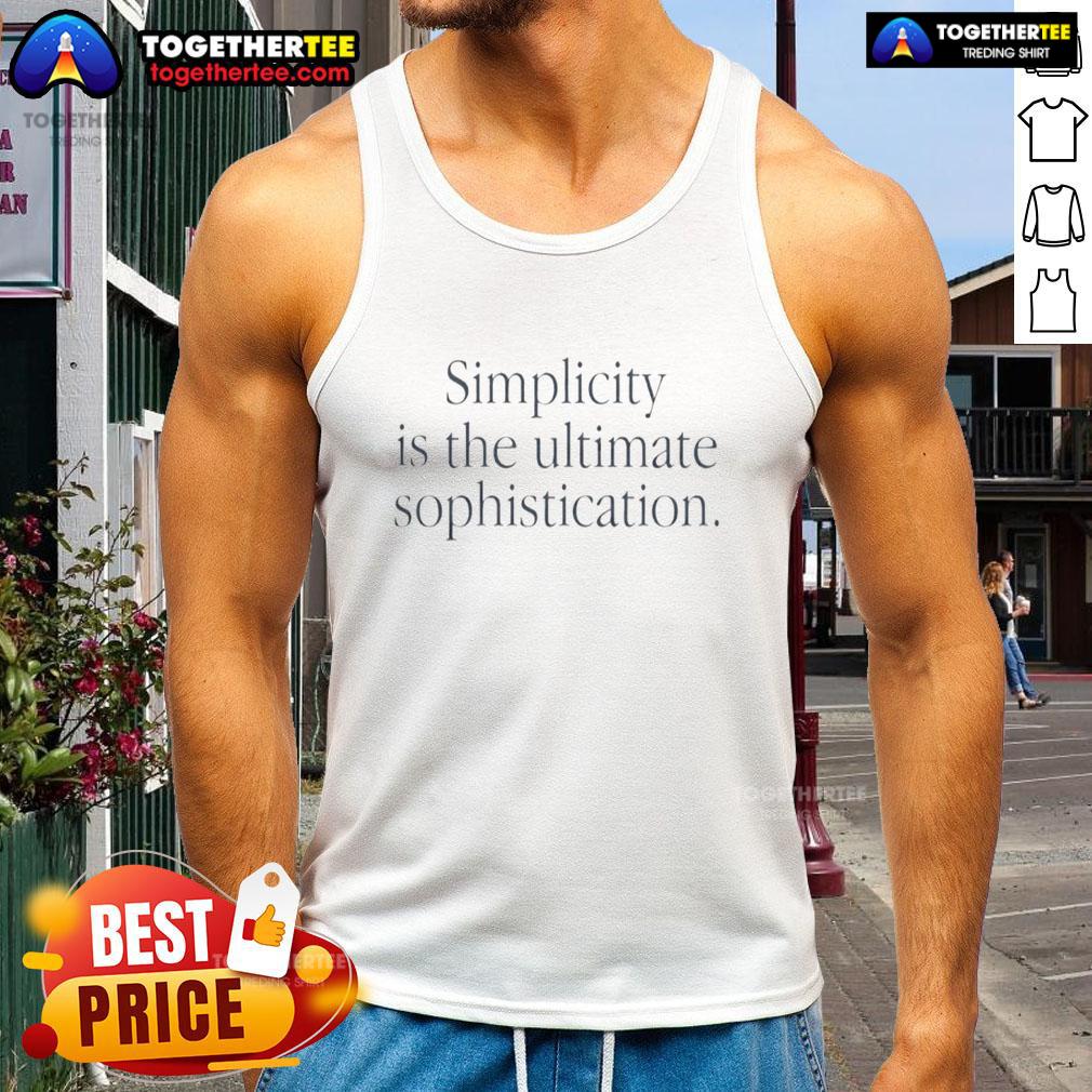 Awesome Simplicity Is The Ultimate Sophistication Quote T-Shirt - Image 4