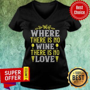 Alternative view of Where There Is No Wine There Is No Love Shirt
