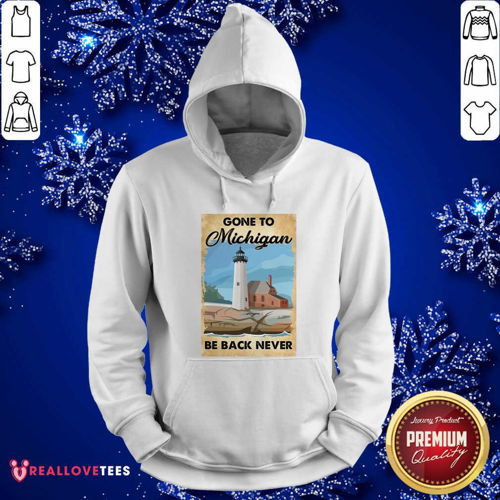 Beautiful Gone To Michigan Be Back Never Shirt - Image 4