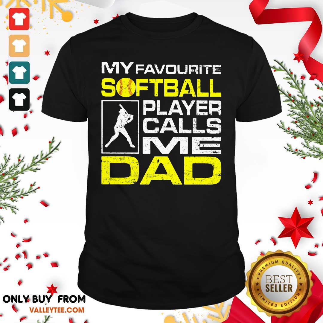 My Favorite Softball Player Calls Me Dad Shirt