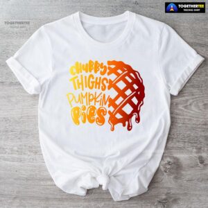 Chubby Thighs Pumpkin Pies T-Shirt