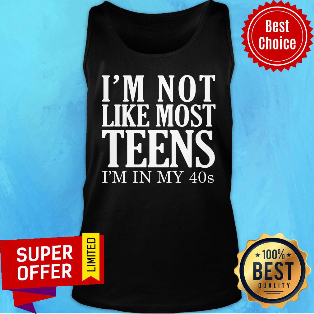 I'm Not Like Most Teens I'm In My 40s Shirt - Image 4