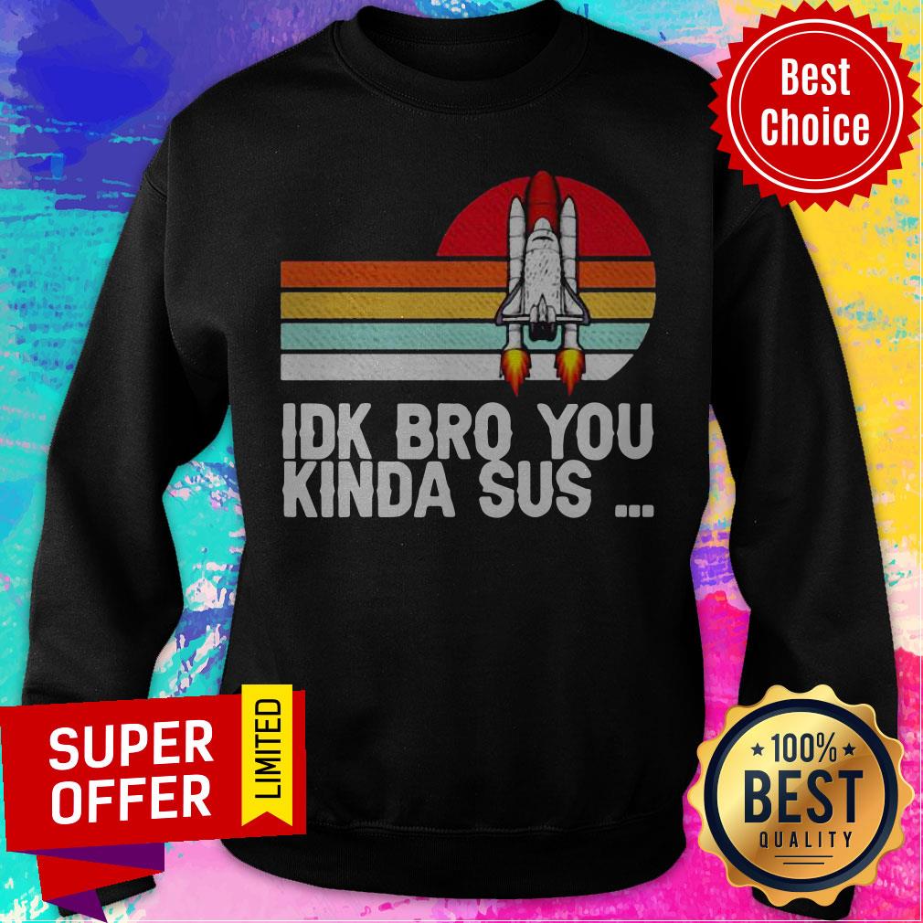 Nice Nasa IDK Bro You Kinda Sus Shirt - Image 3