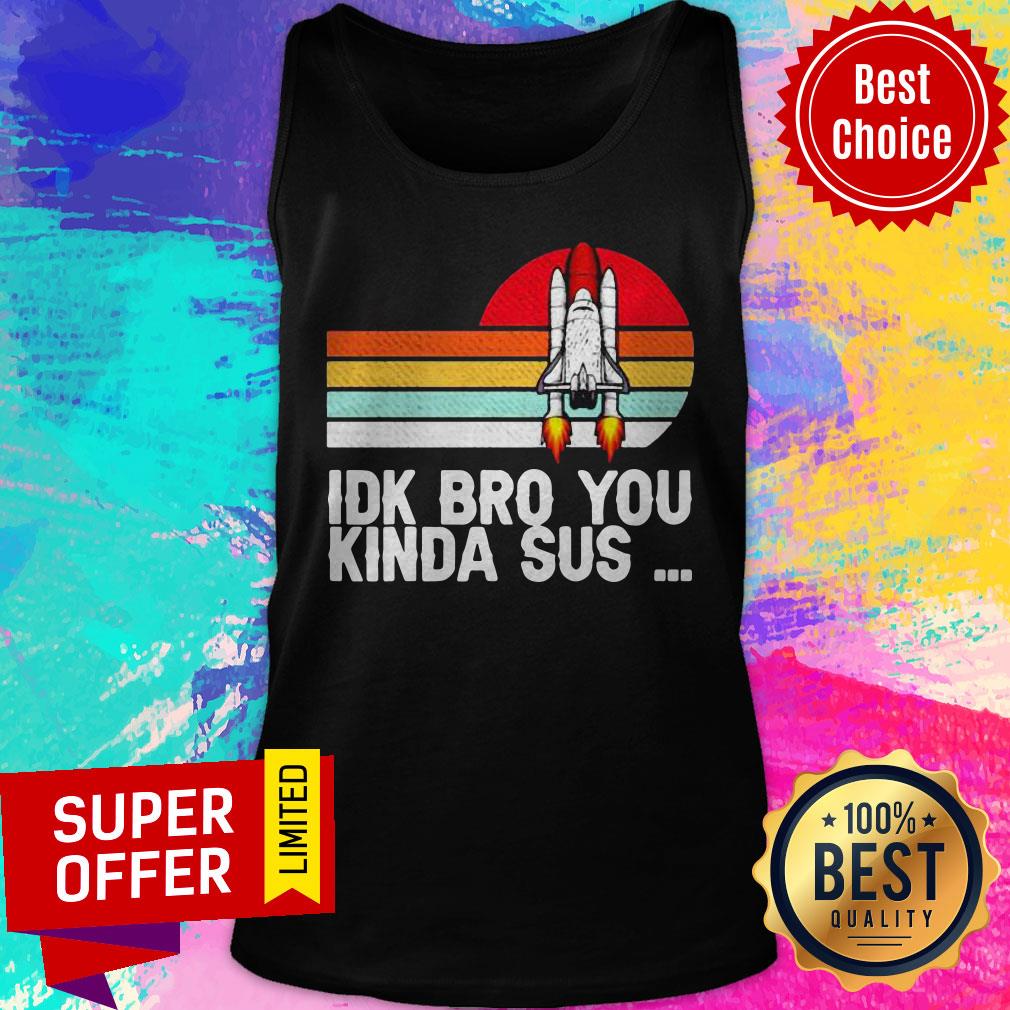 Nice Nasa IDK Bro You Kinda Sus Shirt - Image 4