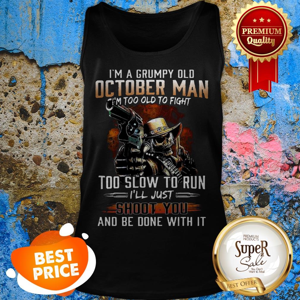 Nice I’m A Grumpy Old October Man Im Too Old To Fight Too Slow To Run Shirt - Image 2