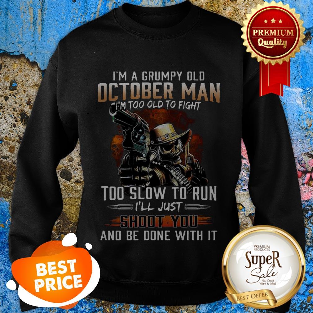 Nice I’m A Grumpy Old October Man Im Too Old To Fight Too Slow To Run Shirt - Image 4