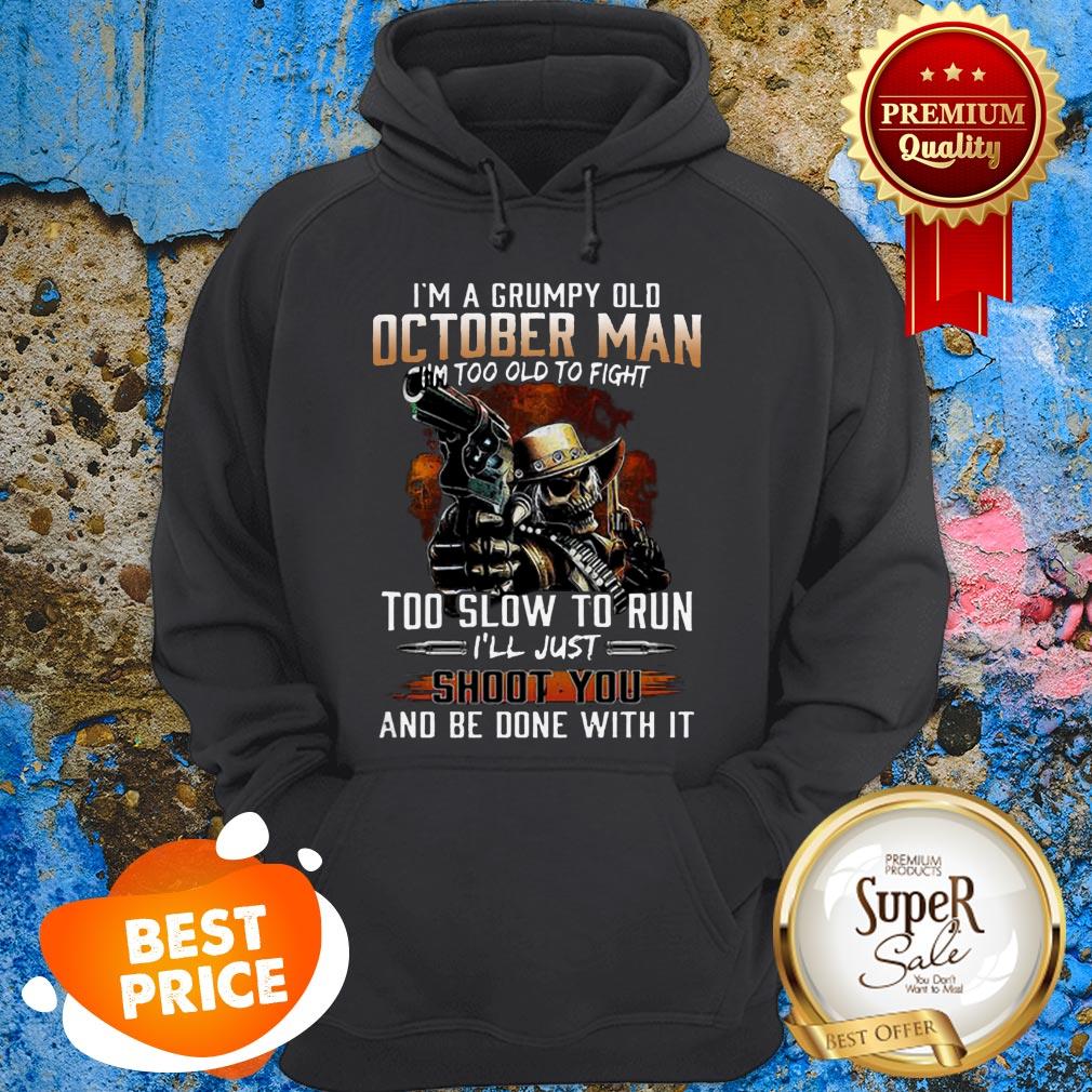 Nice I’m A Grumpy Old October Man Im Too Old To Fight Too Slow To Run Shirt - Image 5