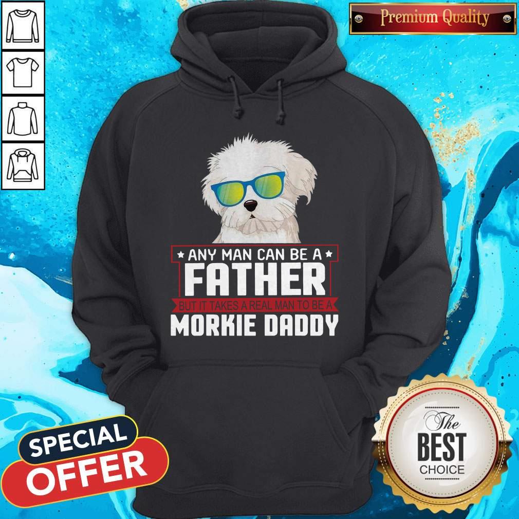 Any Man Can Be A Father Real Man To Be A Morkie Dog Daddy Shirt - Image 2