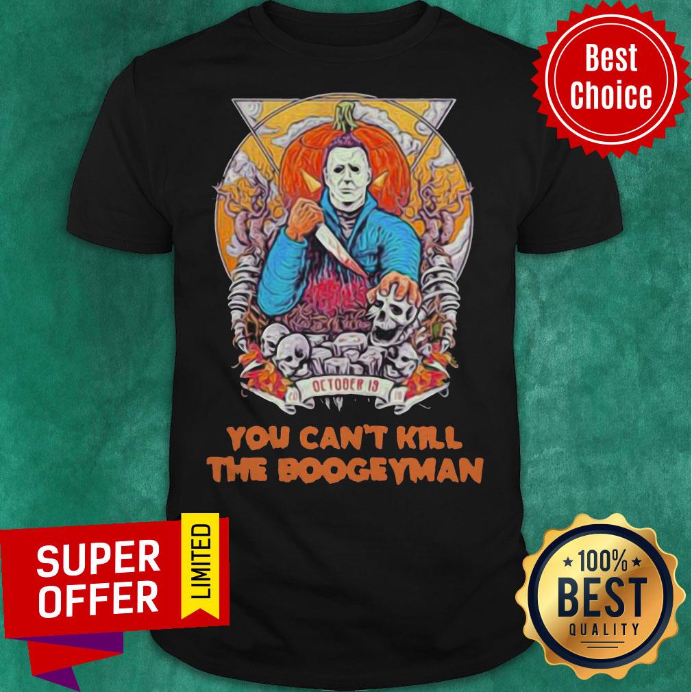 Nice Michael Myers October 19 You Can’t Kill The Boogeyman Halloween Shirt