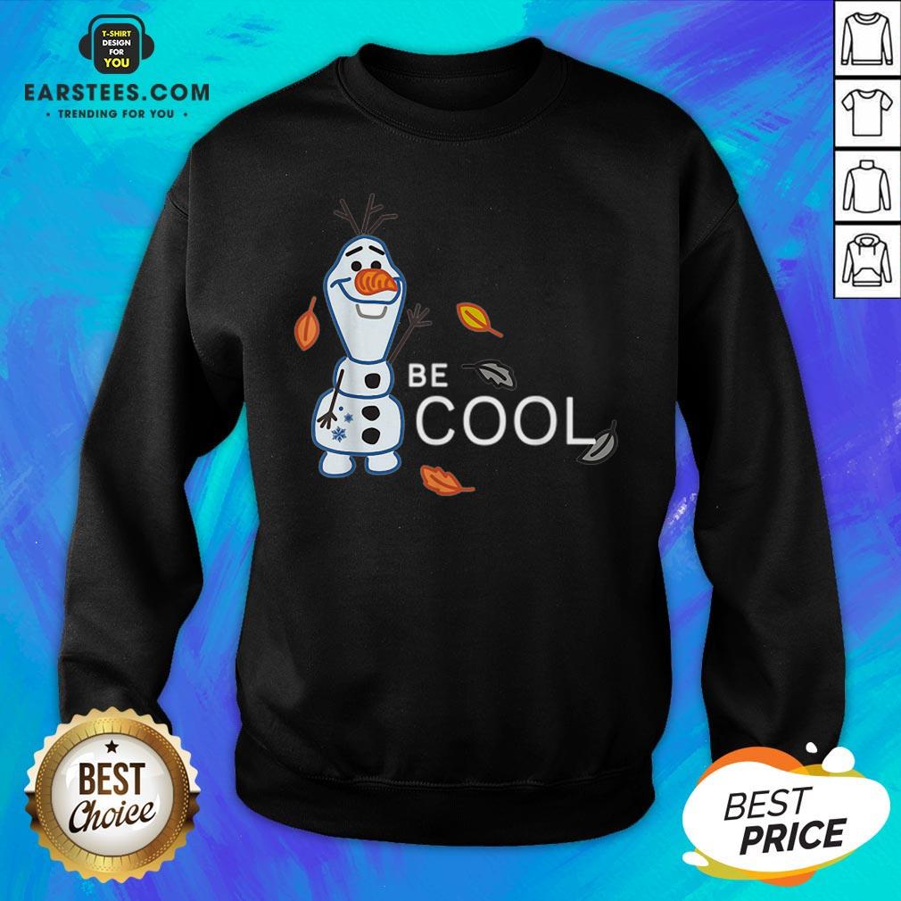 Funny Disney Frozen 2 Olaf Be Cool Shirt - Image 5