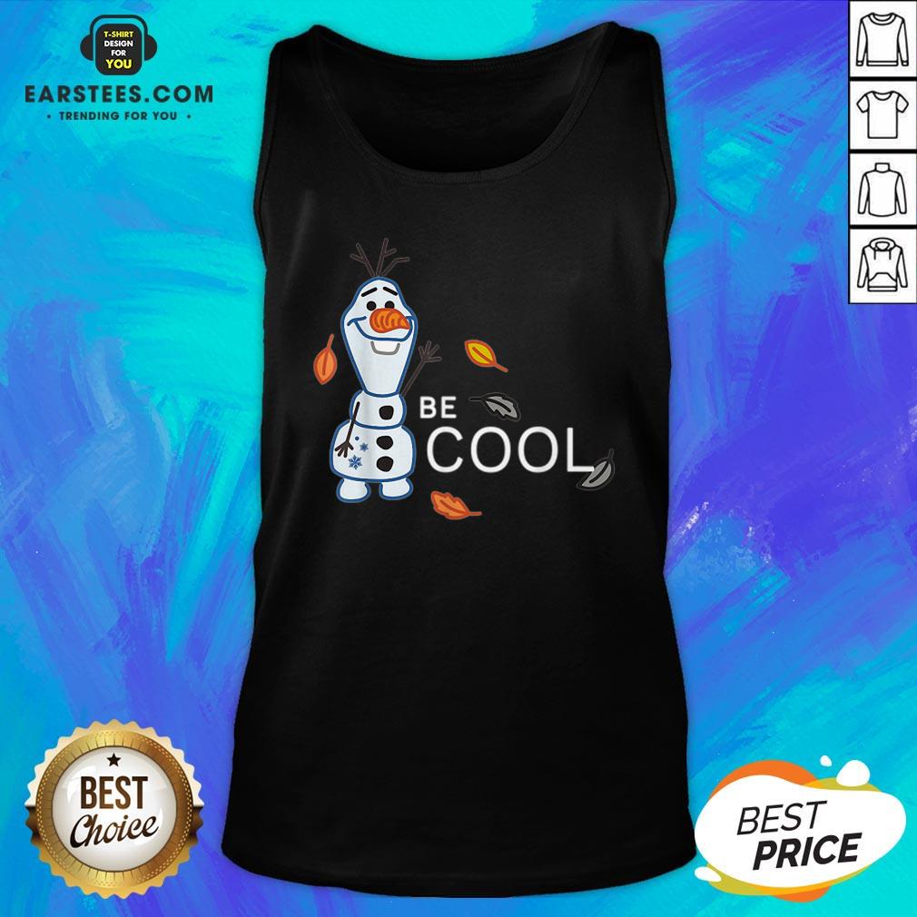 Funny Disney Frozen 2 Olaf Be Cool Shirt - Image 4