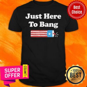 Just Here To Bang American Flag Shirt