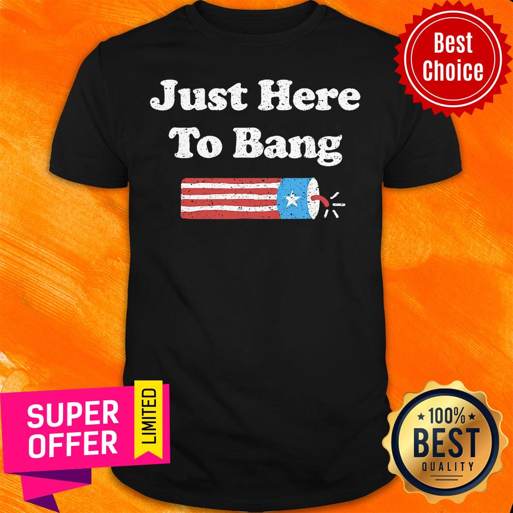 Just Here To Bang American Flag Shirt