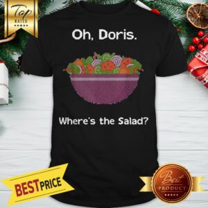 Oh Doris Where's The Salad Ugly Christmas Shirt
