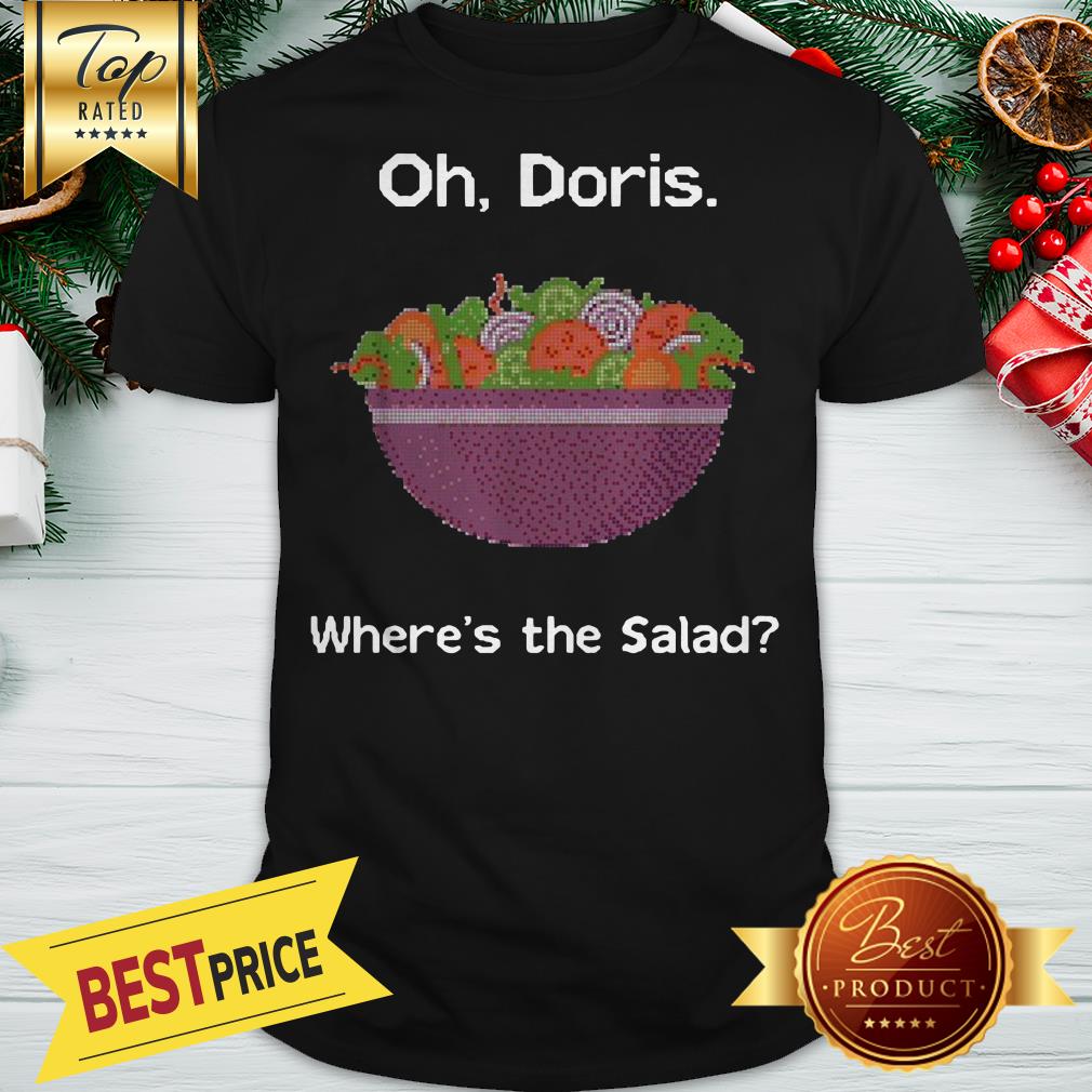 Oh Doris Where's The Salad Ugly Christmas Shirt