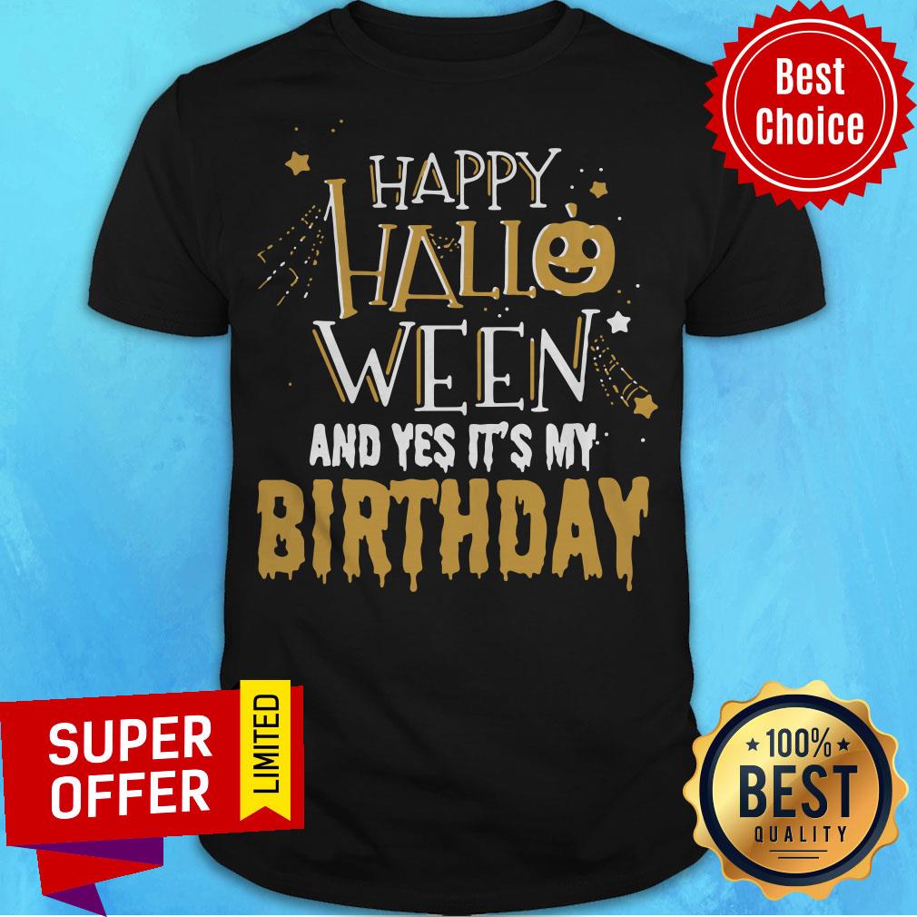 Awesome Happy Halloween And Yes It’s My Birthday Shirt