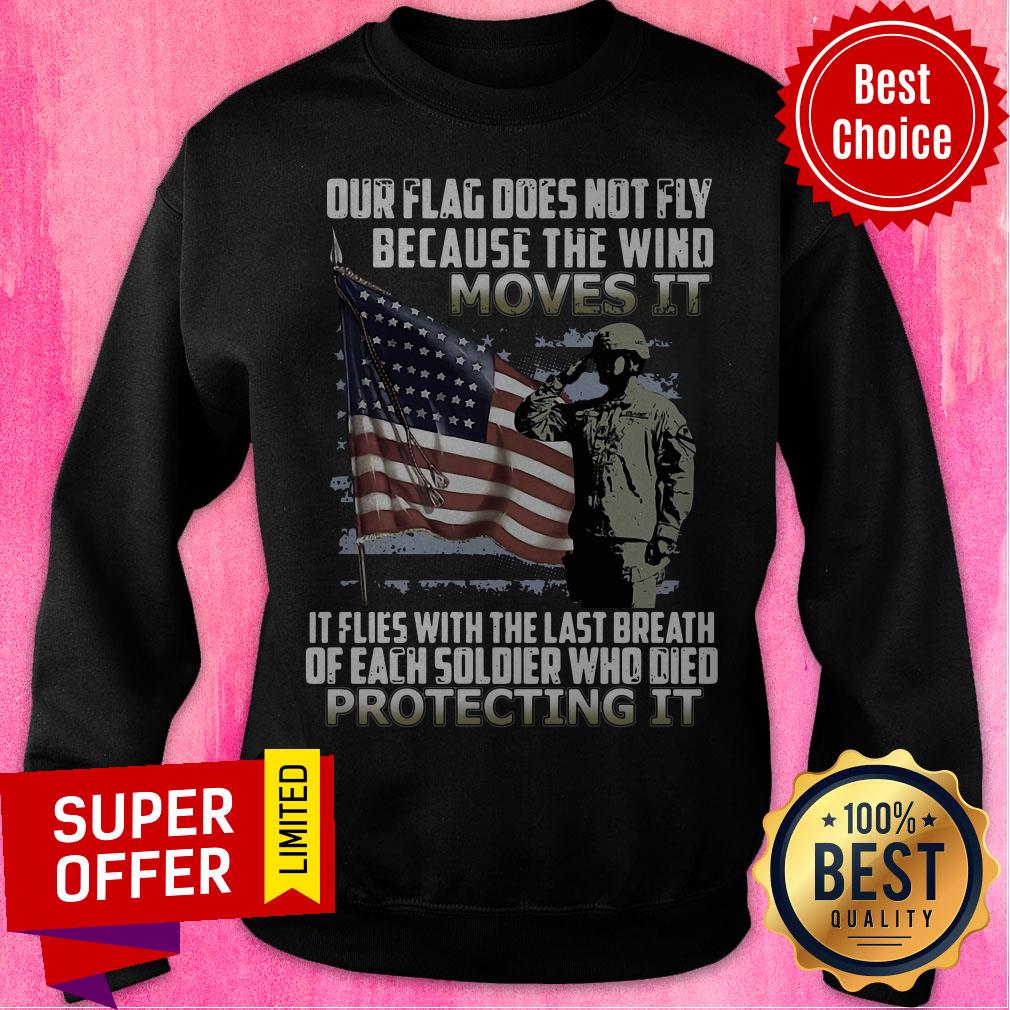 Veteran American Flag Our Flag Does Not Fly Because The Wind Moves It Protecting It Shirt - Image 4