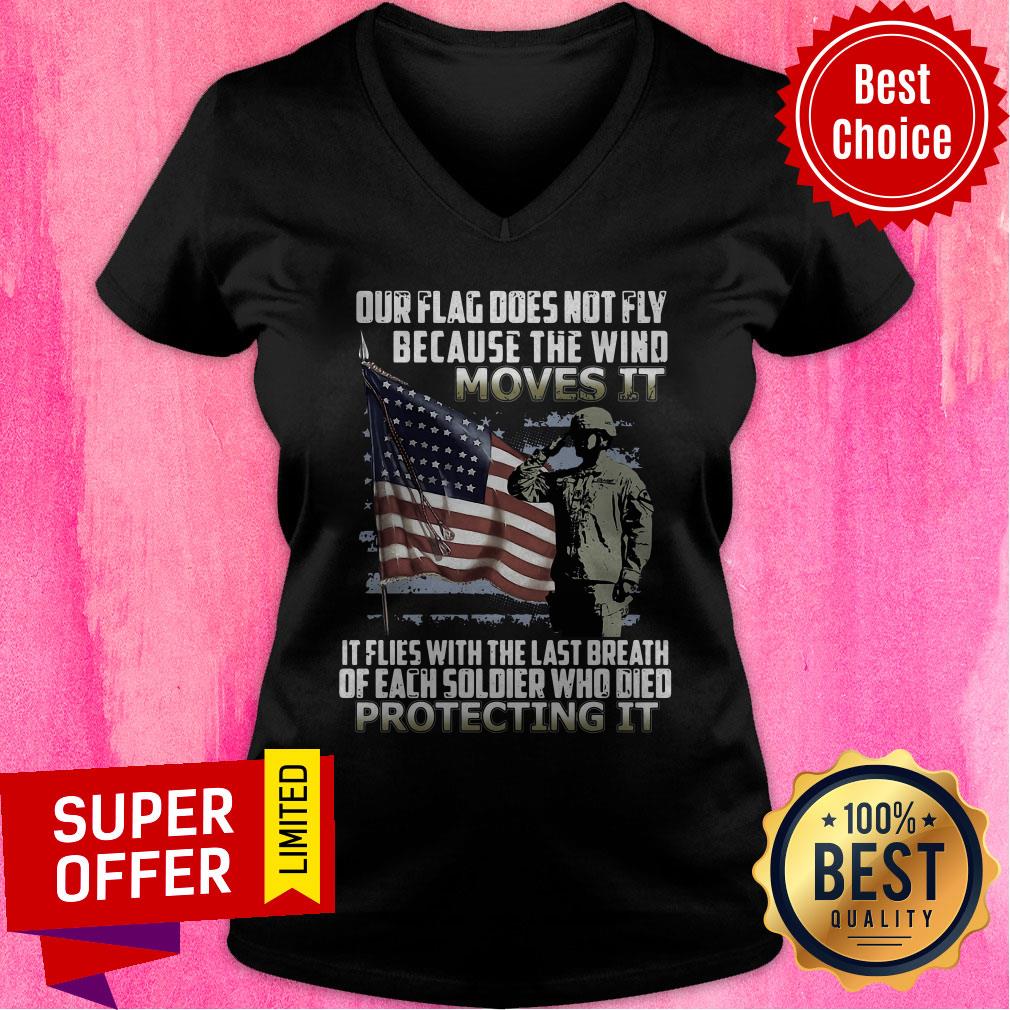 Veteran American Flag Our Flag Does Not Fly Because The Wind Moves It Protecting It Shirt - Image 2