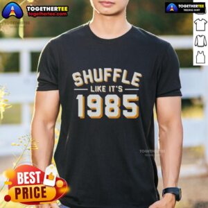 Funny Shuffle Like It's 1985 T-Shirt