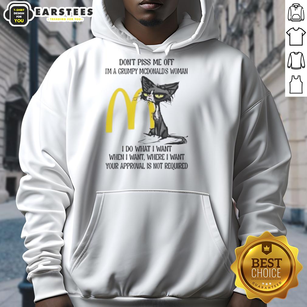 Nice Tired Cat Don't Piss Me Off I'm A Grumpy Mcdonald's Woman I Do What I Want When I Want T-Shirt - Image 2