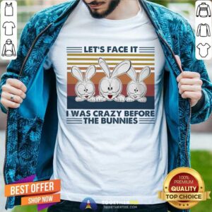 Great Let’s Face It I Was Crazy Before T He Bunnies Shirt