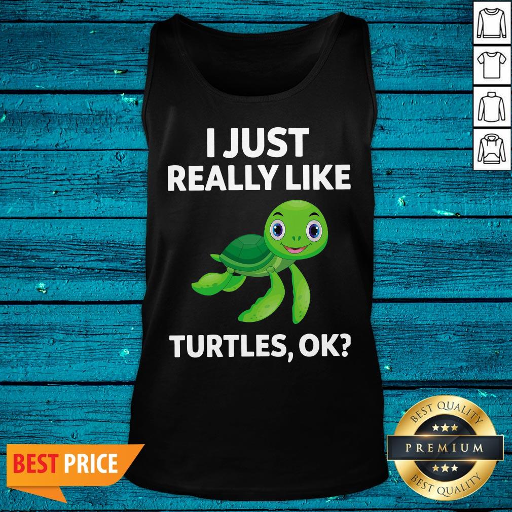 High Quality I Just Really Like Turtles Ok Shirt - Image 5