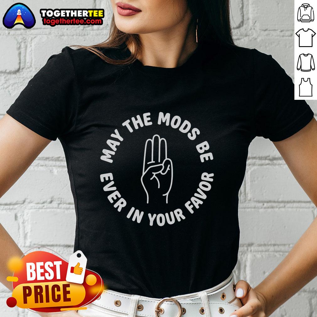 Original May The Mods Be Ever In Your Favor T-Shirt - Image 3