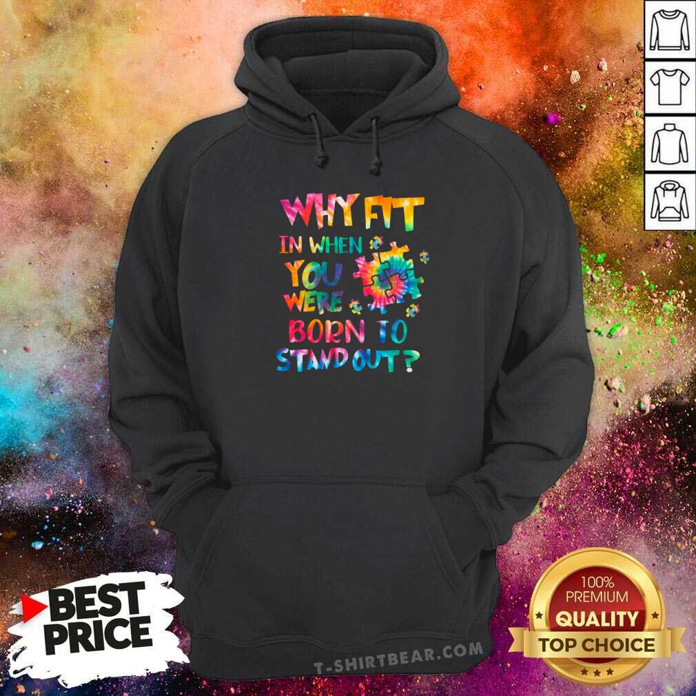Lovely Why Fit In When You Were Born To Stand Out Shirt - Image 5