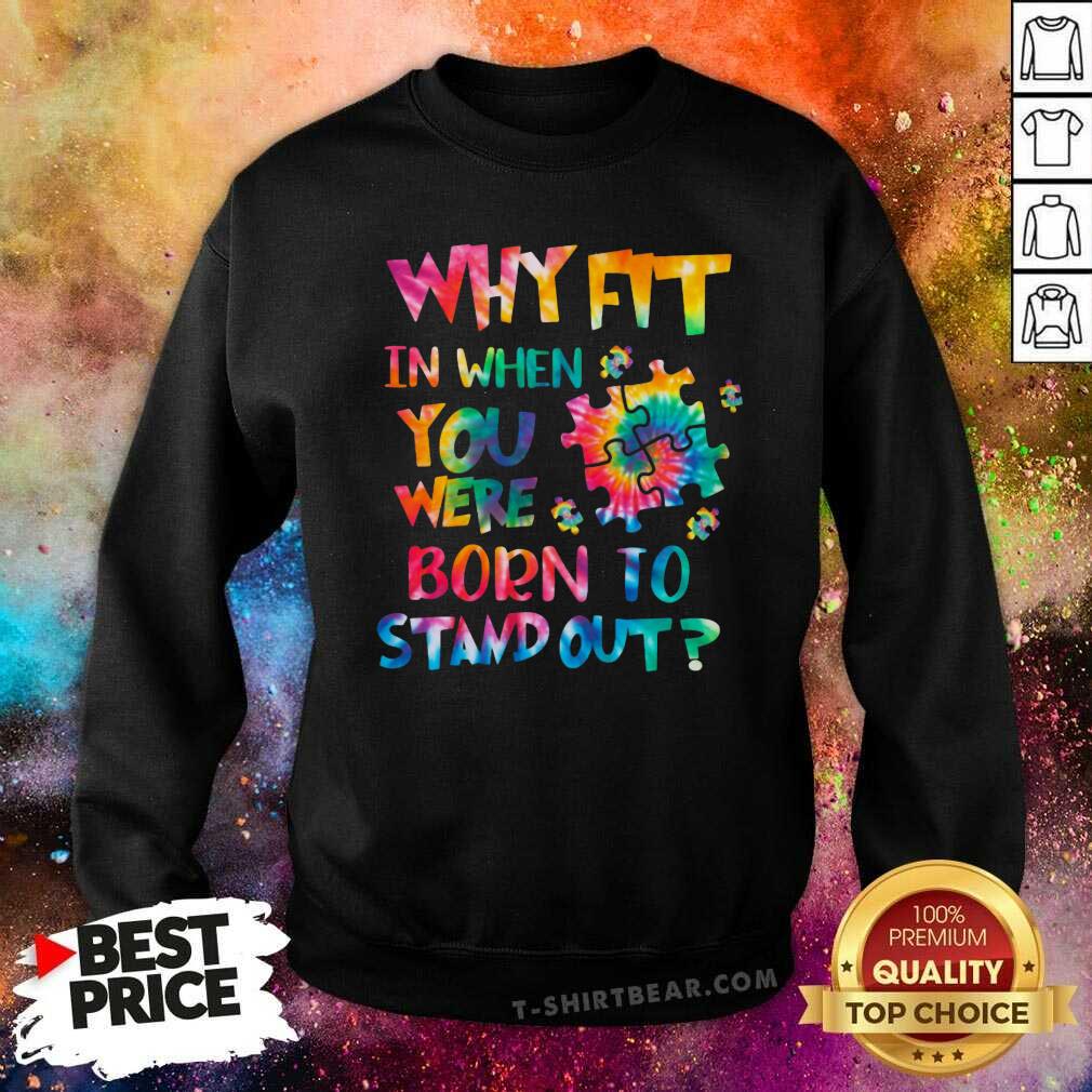 Lovely Why Fit In When You Were Born To Stand Out Shirt - Image 2