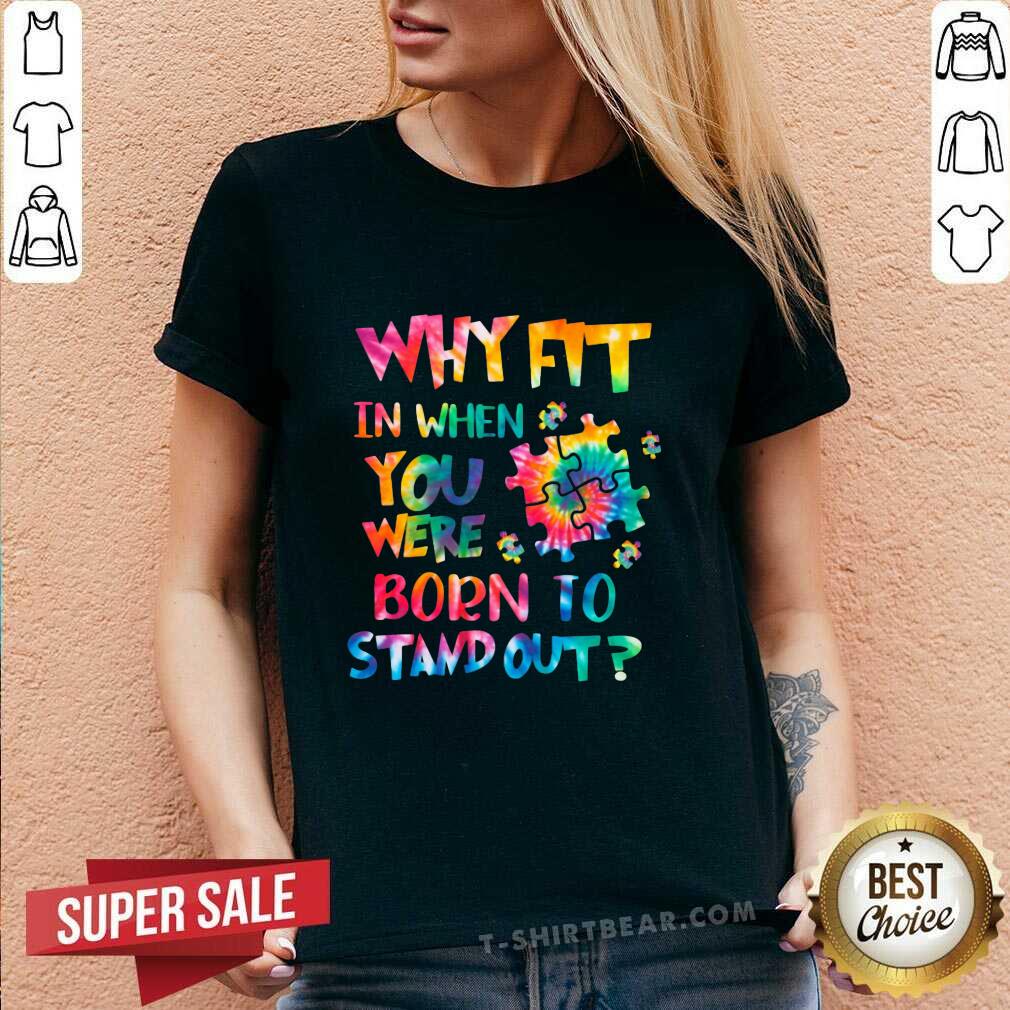 Lovely Why Fit In When You Were Born To Stand Out Shirt - Image 3