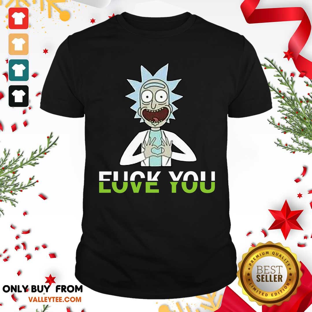 Hot Rick Sanchez Fuck You Love You Shirt