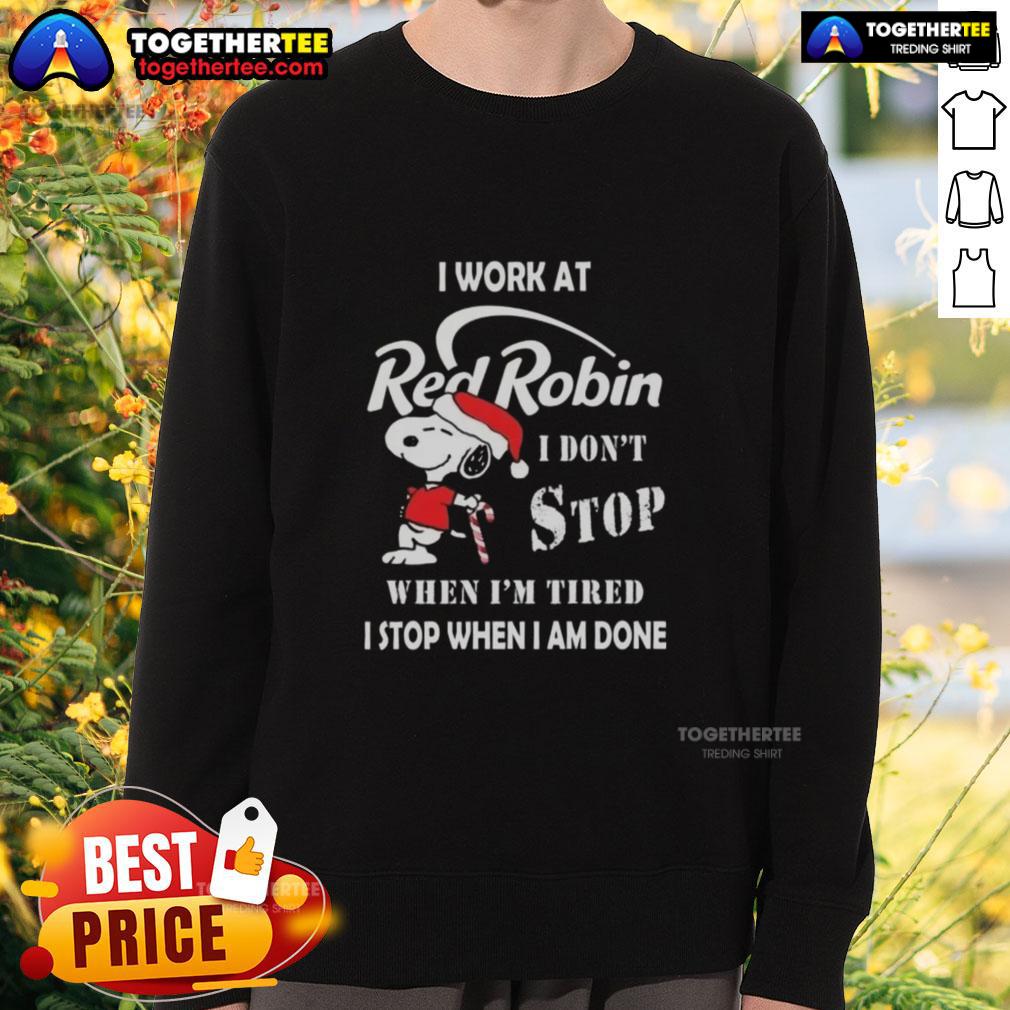 Top Snoopy I Work At Red Robin I Don't Stop When I'm Tired I Stop When I Am Done Christmas T-Shirt - Image 5