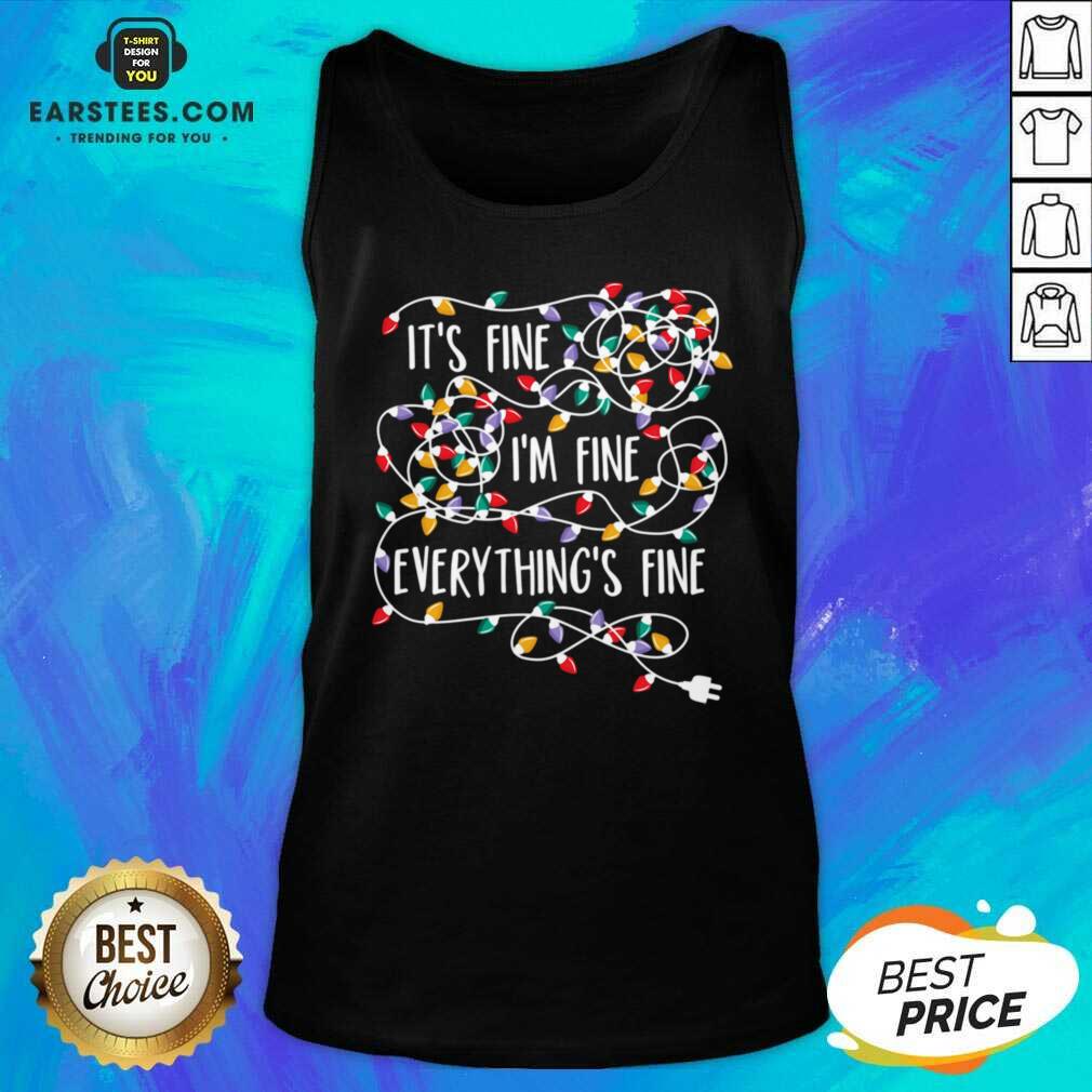 Funny Im Fine Im Fine Everythings Fine Shirt - Image 3