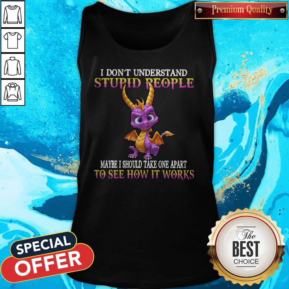 I Don't Understand Stupid People Maybe I Should Take One Apart To See How It Works Shirt - Image 4
