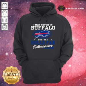 Alternative view of Original I May Not Be In Buffalo But Im A Bulls Fan Wherever Shirt