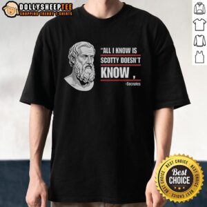 Awesome All I Know Is Scotty Doesn't Know T-Shirt