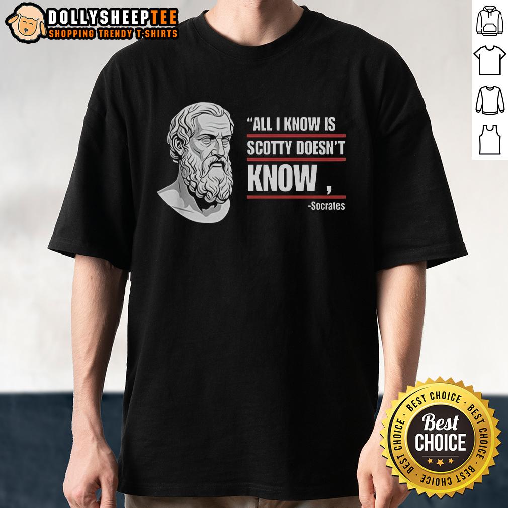 Awesome All I Know Is Scotty Doesn't Know T-Shirt
