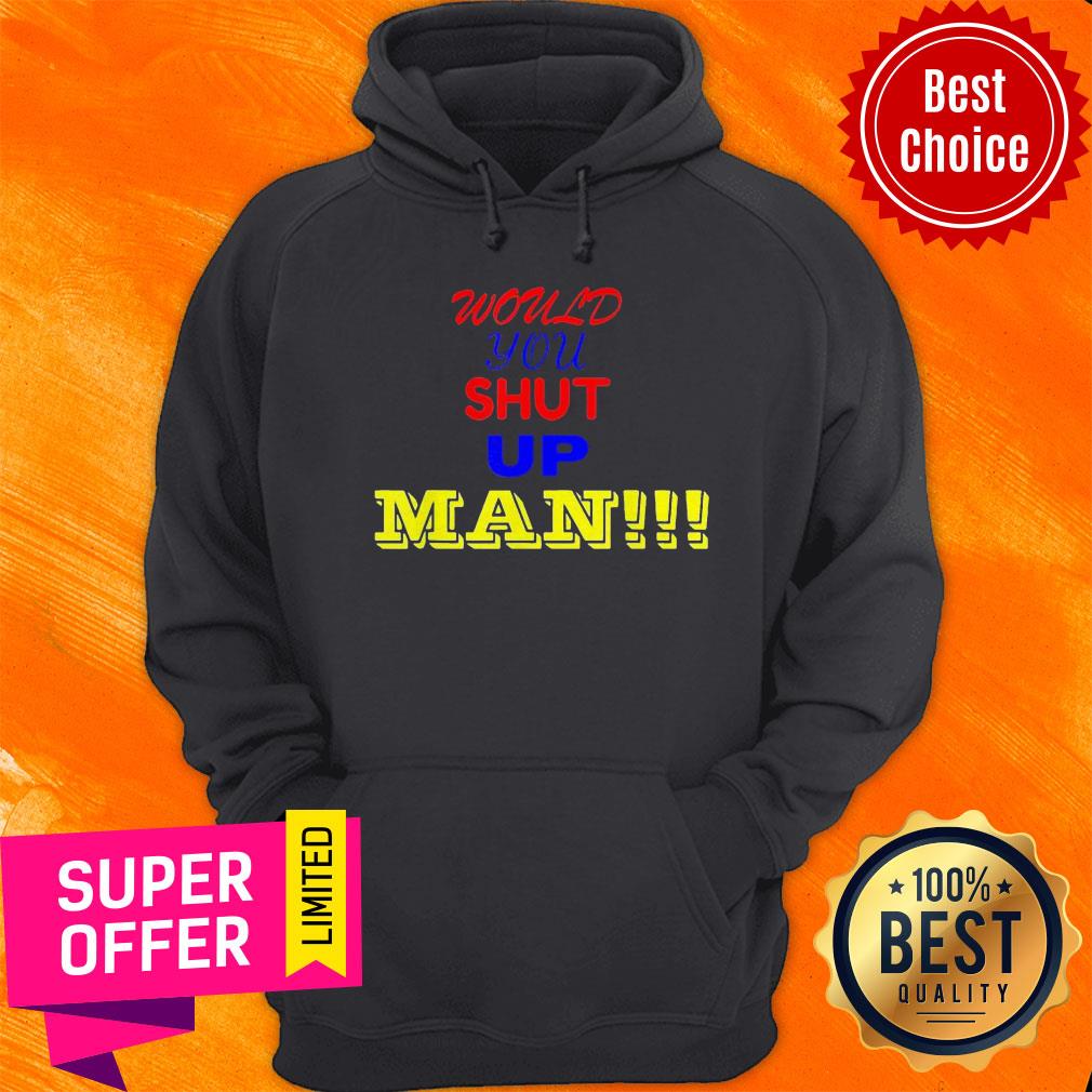 Top Would You Shut Up Man Gift Shirt - Image 2