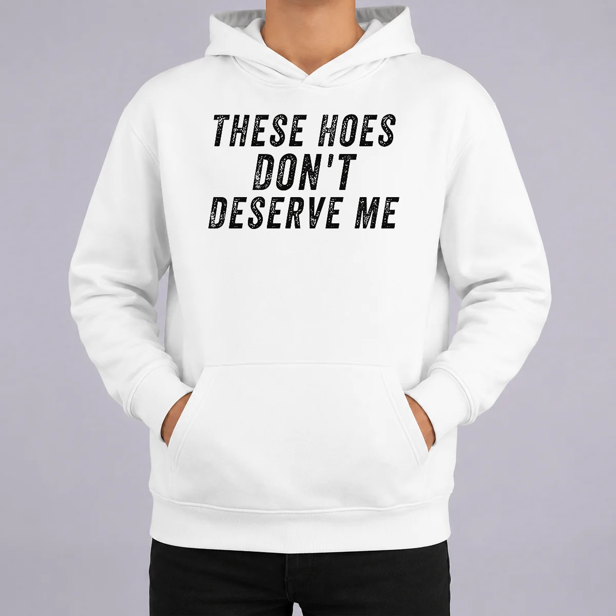 Hot These Hoes Don't Deserve Me Bold Capitalized Statement Quote Graphic Text Shirt - Image 5