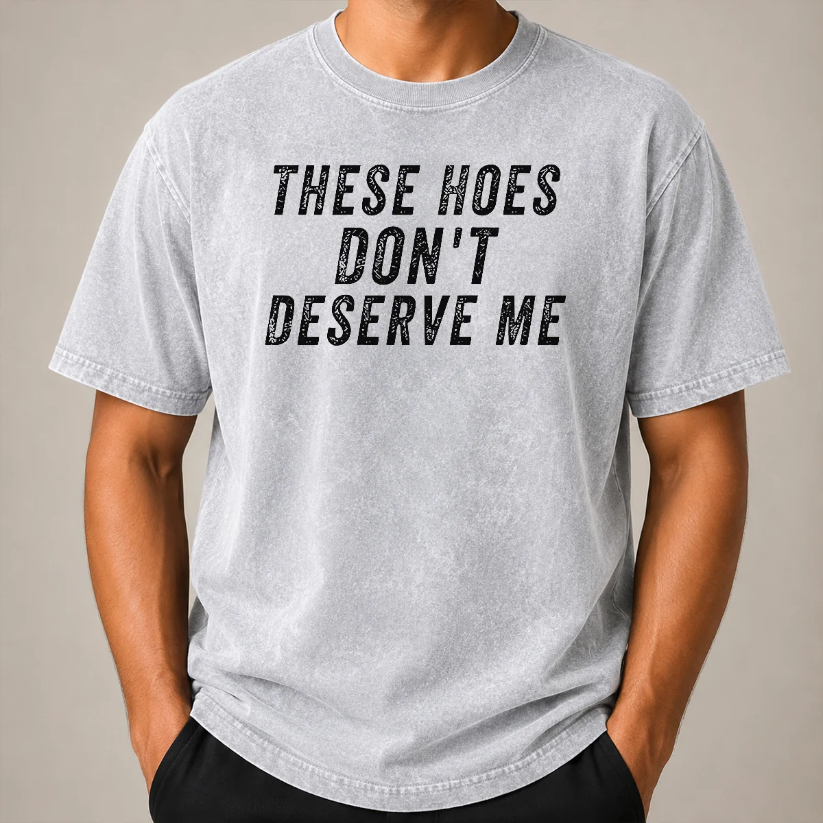 Hot These Hoes Don't Deserve Me Bold Capitalized Statement Quote Graphic Text Shirt - Image 8