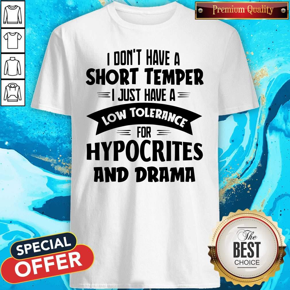 I Don't Have A Short Temper Hypocrites And Drama Shirt