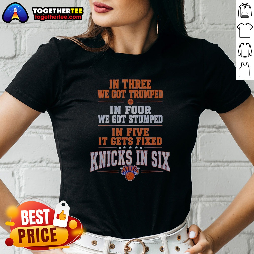 Premium New York Knicks In Three We Got Trumped In Four We Got Stumped Shirt - Image 3