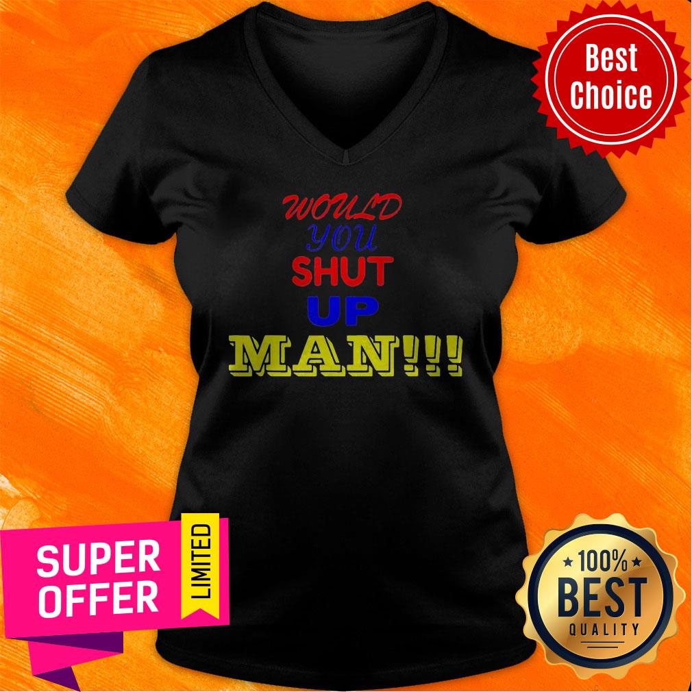 Top Would You Shut Up Man Gift Shirt - Image 3