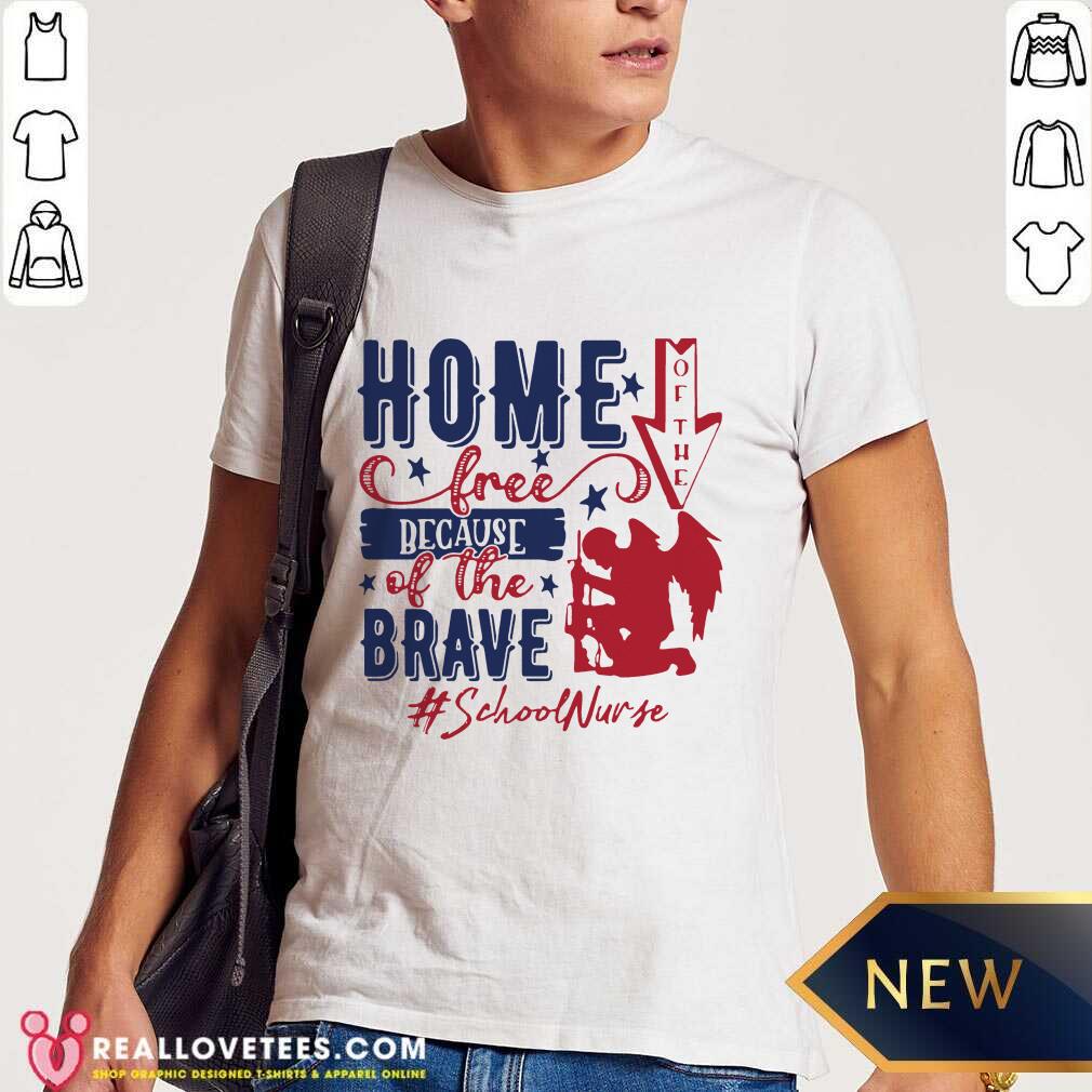 4th Of July Home Of The Free Because Of The Brave School Nurse Shirt