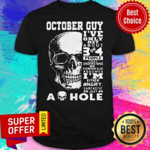 October Guy I’ve Only Met A Bout 3 Or 4 People That Understand Me As Hole Shirt