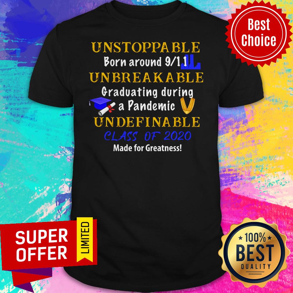 Unstoppable Born Around 9-11 Unbreakable Graduating During A Pandemic Unstoppable Shirt